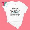 Hairstylist 2020 The One Where They Were Quarantined Shirt