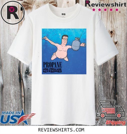 Hank Hill Propane and propane accessories Shirt