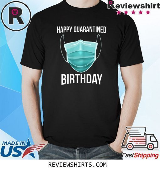 Happy Quarantined Birthday Medical Mask Virus Shirt