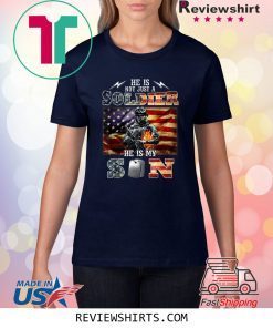 He Is Not Just A Soldier He Is My Son Shirt