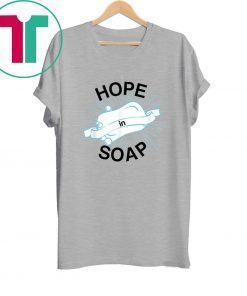 Hope In Soap Shirt