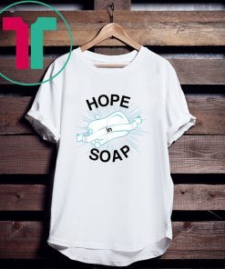 Hope In Soap Shirt