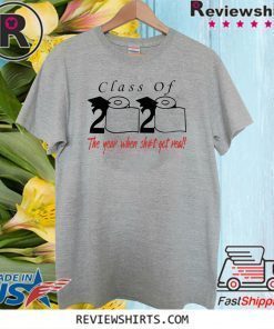 Class of 2020 T-Shirt he year when shit got real