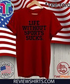 Life Without Sports Sucks Shirt - Go Fuck Yourself Coronavirus T-Shirt