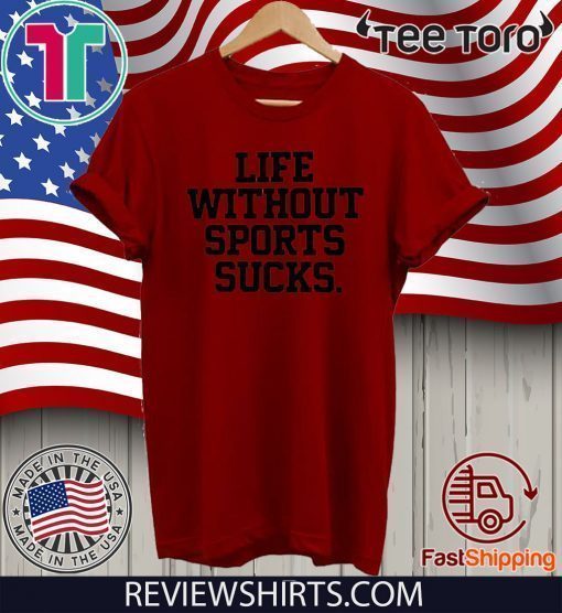 Life Without Sports Sucks Shirt - Go Fuck Yourself Coronavirus T-Shirt