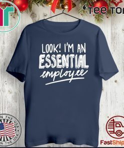 Look I'm An Essential Employee T-Shirt