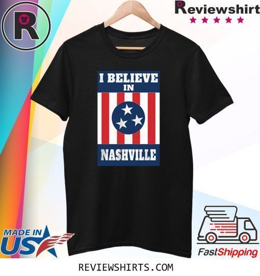 I BELIEVE IN NASHVILLE Strong Shirt