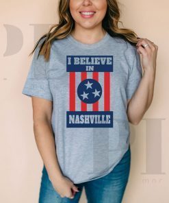 I Believe in Nashville Shirt - Nashville Strong