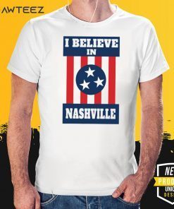 I Believe in Nashville Shirt - Nashville Strong