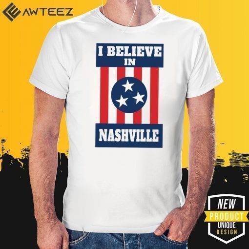 I Believe in Nashville Shirt - Nashville Strong