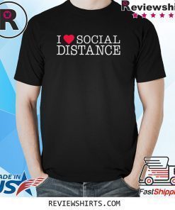 I Love Social Distance 2020 Shirt