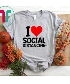 I Love Social Distancing Shirt
