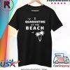 I Quarantine at the Beach Shirt