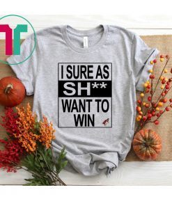 I SURE AS SHIT WANT TO WIN ARIZONA COYOTES T-SHIRT