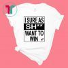 I SURE AS SHIT WANT TO WIN ARIZONA COYOTES T-SHIRT
