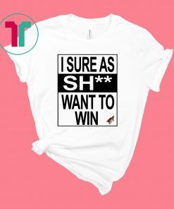 I SURE AS SHIT WANT TO WIN ARIZONA COYOTES T-SHIRT