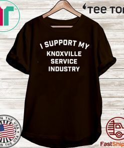 I Support My Knoxville Service Industry Shirts