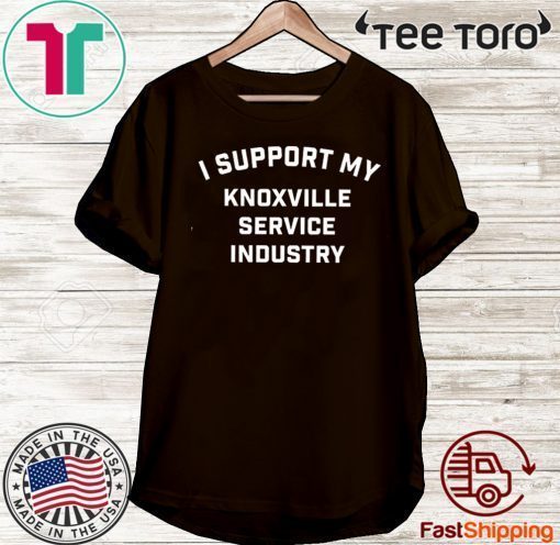 I Support My Knoxville Service Industry Shirts