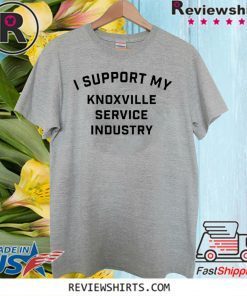 I Support My Knoxville Service Industry T-Shirt