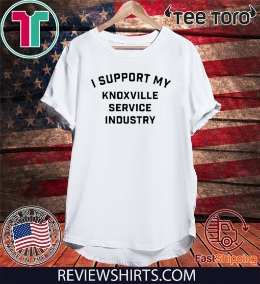 I Support My Knoxville Service Industry T-Shirt