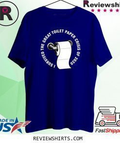 I Survived The Great Toilet Paper Crisis Of 2020 TP Humor T-Shirt
