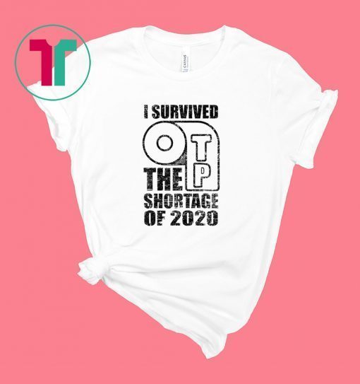 I Survived The TP Shortage Of 2020 Shirt