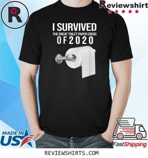 I Survived The Toilet Paper Crisis of 2020 Funny T-Shirt