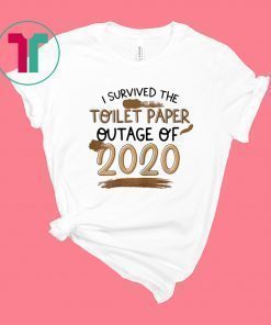 I Survived The Toilet Paper Outage Funny Shirt