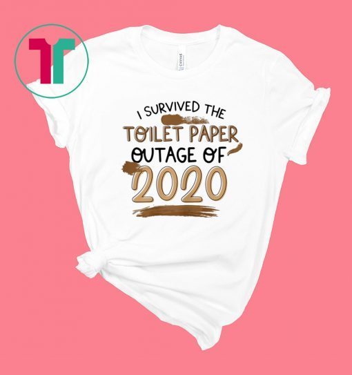 I Survived The Toilet Paper Outage Funny Shirt