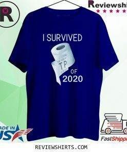 I Survived the TP Crisis of 2020 Toilet Paper Joke Shirt
