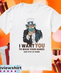 I Want You To Wash Your Hands And Stay At Home T-Shirt