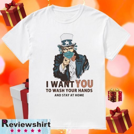 I Want You To Wash Your Hands And Stay At Home T-Shirt