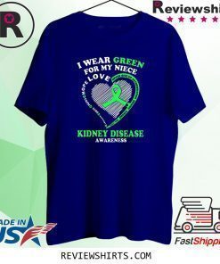 I Wear Green For My Niece Kidney Disease Awareness Shirt
