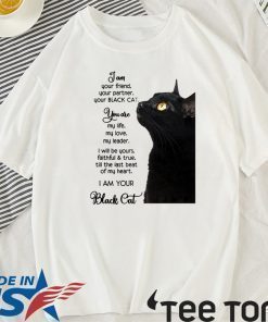 I am your friend your partner your black cat Shirt