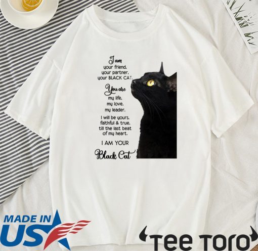 I am your friend your partner your black cat Shirt