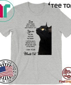 I am your friend your partner your black cat Shirt