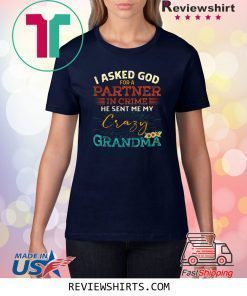 I asked god for a in crime he sent me my crazy grandma sunflower shirt