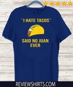I have Tacos said no juan ever Shirts