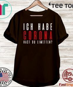 ICH Habe Corona hast du limetten red IF Shirt