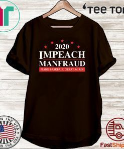 IMPEACH 2020 MANFRAUD MAKE BASEBALL GREAT AGAIN T-SHIRT