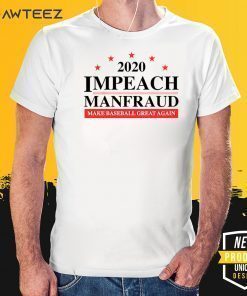 IMPEACH MANFRAUD MAKE BASEBALL GREAT AGAIN 2020 T-SHIRT