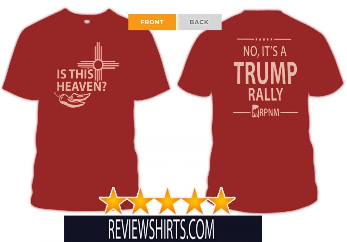 IS THIS HEAVEN ? - NO, IT'S A DONALD TRUMP RALLY SHIRT