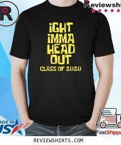 Ight Imma Head Out Class of 2020 Funny Graduation Meme Shirt