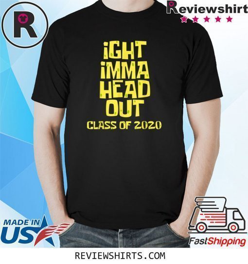 Ight Imma Head Out Class of 2020 Funny Graduation Meme Shirt