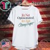 I'm Not Opinionated I'm Just Always Right T Shirt