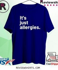 I'm Not Really Sick It's Just Allergies Shirt