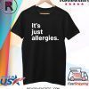 I'm Not Really Sick It's Just Allergies Shirt