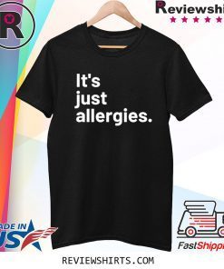 I'm Not Really Sick It's Just Allergies Shirt