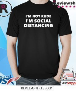 Im Not Rude Im Social Distancing T-Shirt