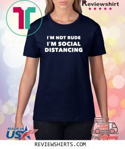 Im Not Rude Im Social Distancing T-Shirt